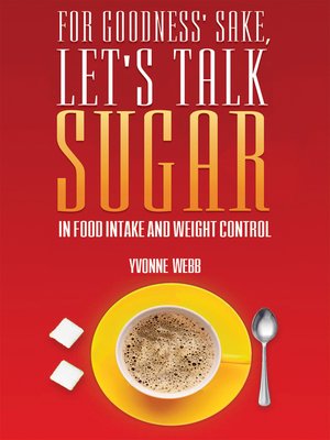 cover image of For Goodness' Sake, Let's Talk Sugar